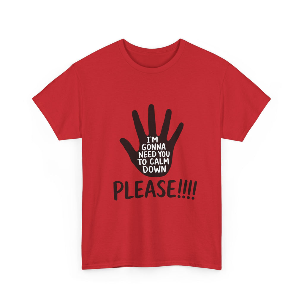 T-Shirt — "I’m Gonna Need You To Calm Down Please!!!!" Graphic Tee