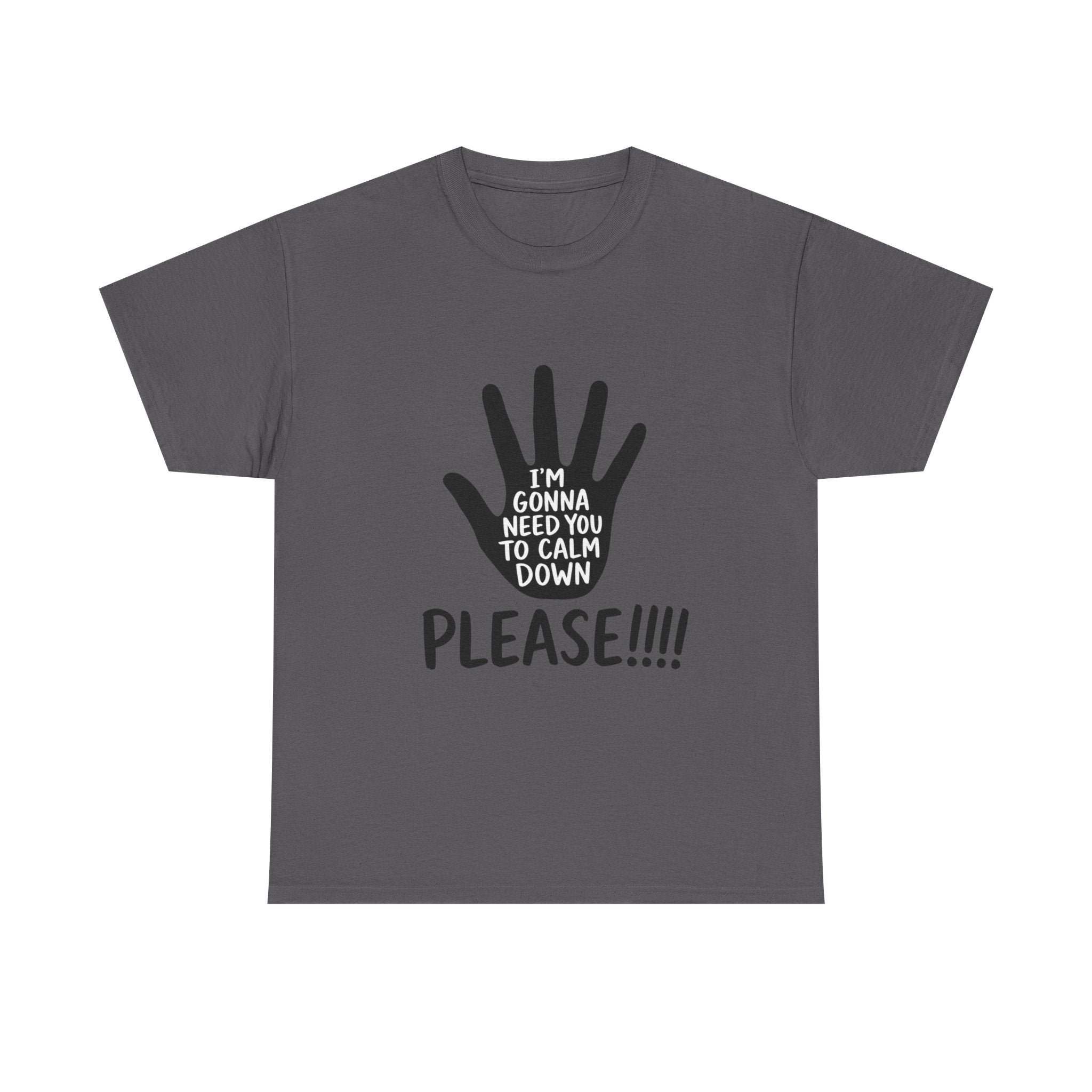 T-Shirt — "I’m Gonna Need You To Calm Down Please!!!!" Graphic Tee