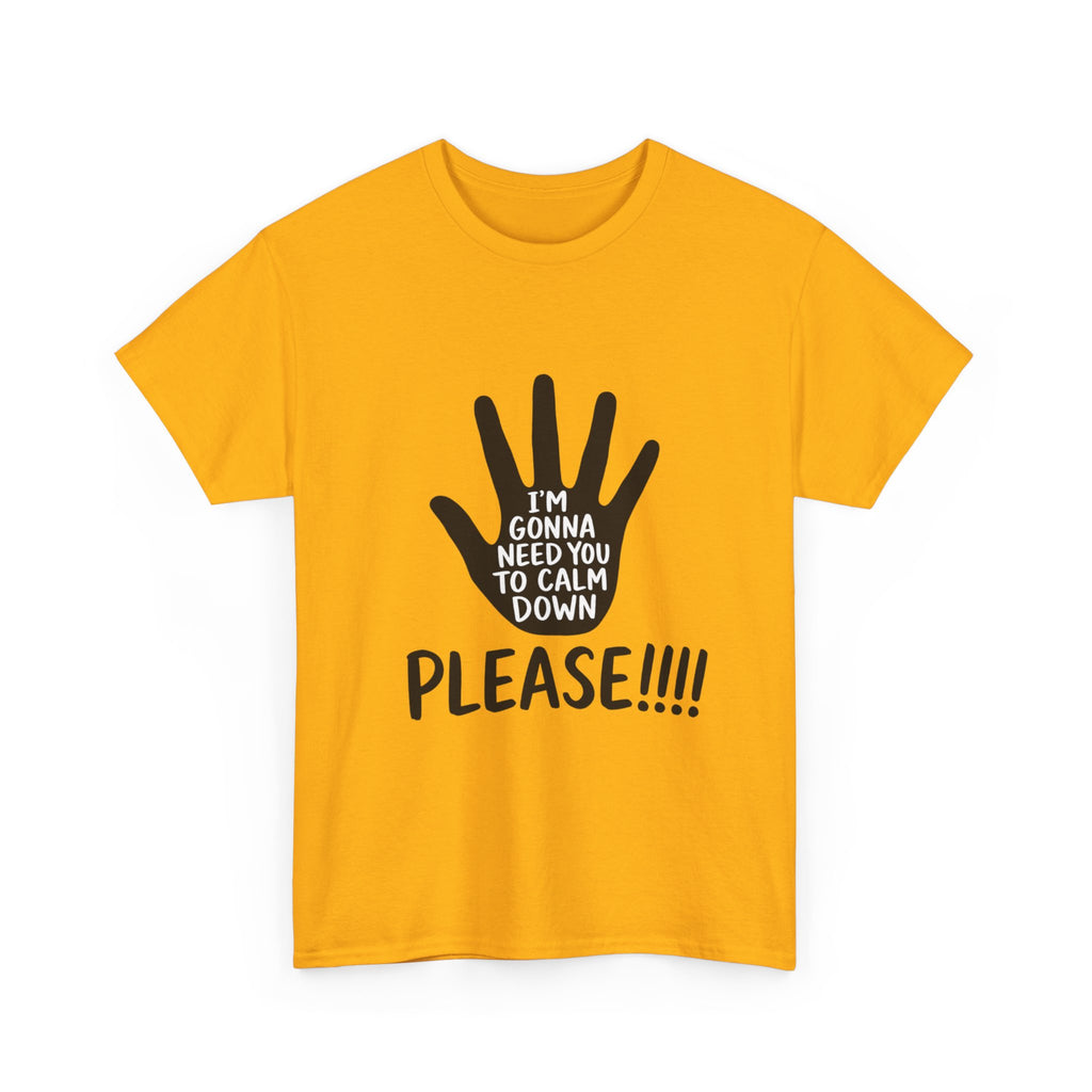 T-Shirt — "I’m Gonna Need You To Calm Down Please!!!!" Graphic Tee