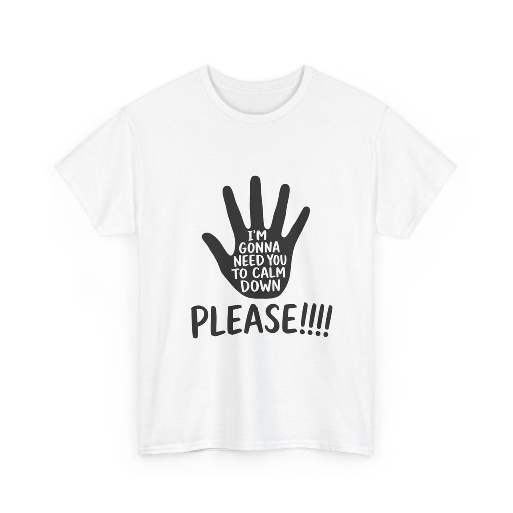 T-Shirt — "I’m Gonna Need You To Calm Down Please!!!!" Graphic Tee
