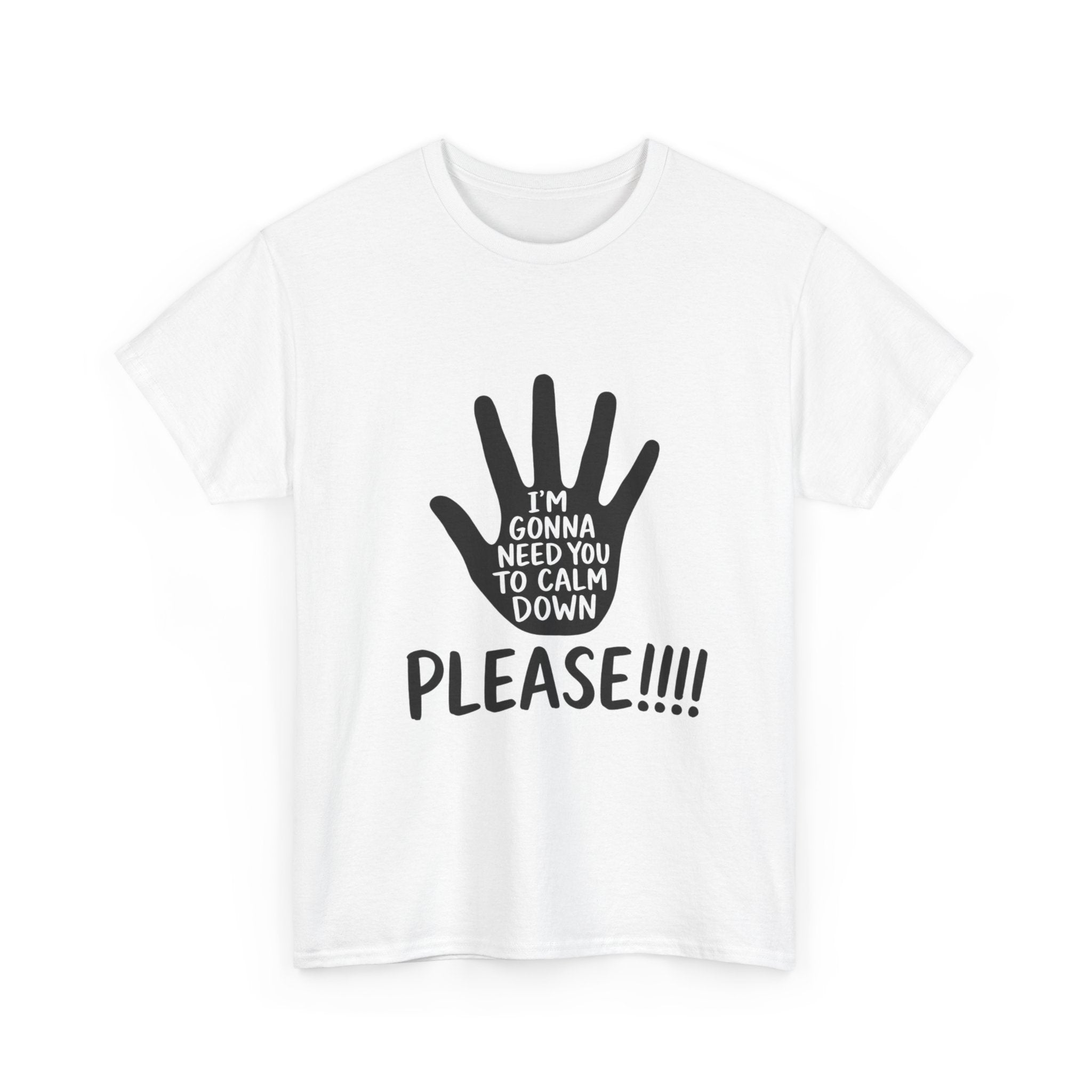 T-Shirt — "I’m Gonna Need You To Calm Down Please!!!!" Graphic Tee