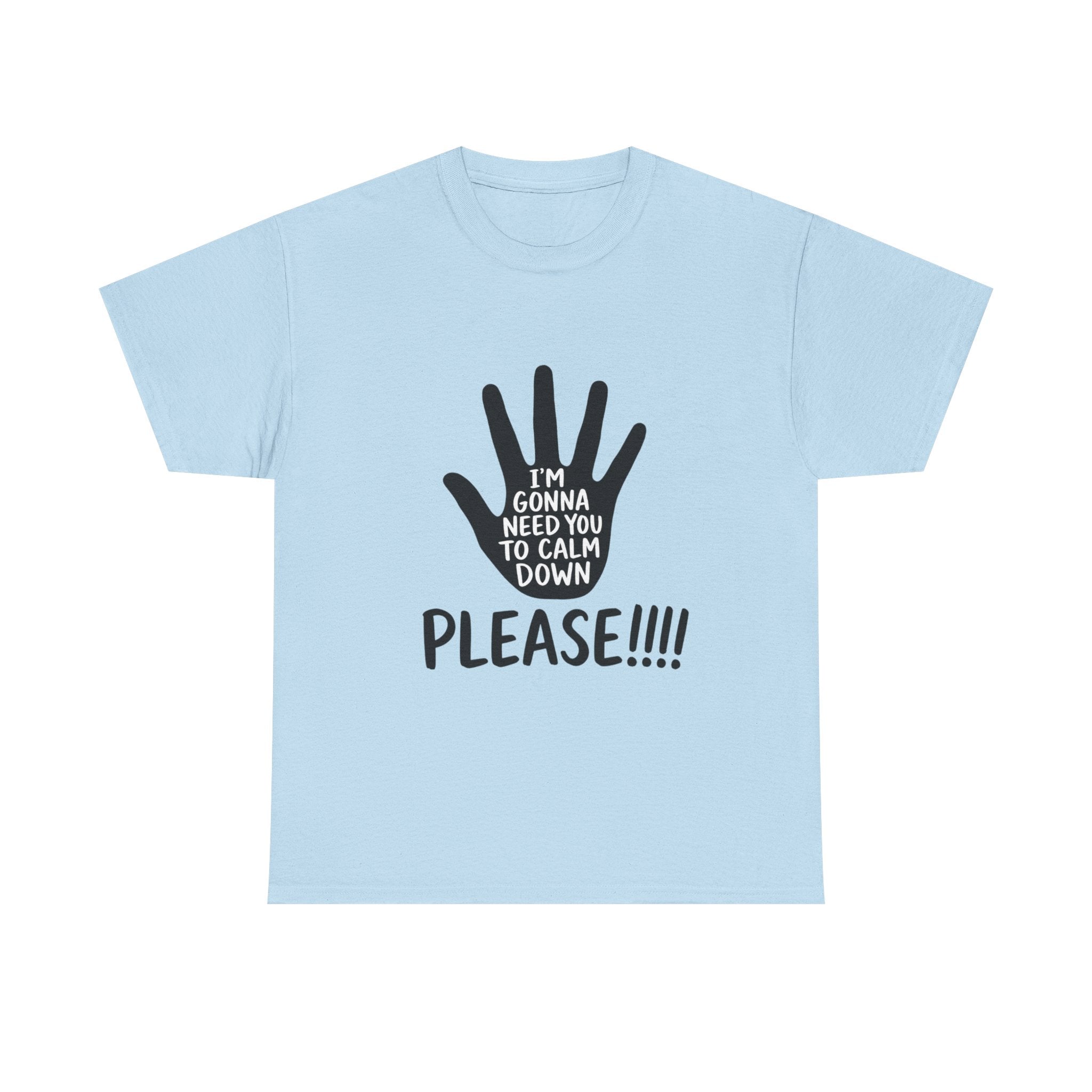 T-Shirt — "I’m Gonna Need You To Calm Down Please!!!!" Graphic Tee