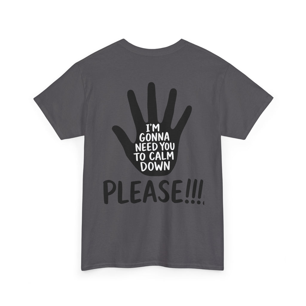 T-Shirt — "I’m Gonna Need You To Calm Down Please!!!!" Graphic Tee