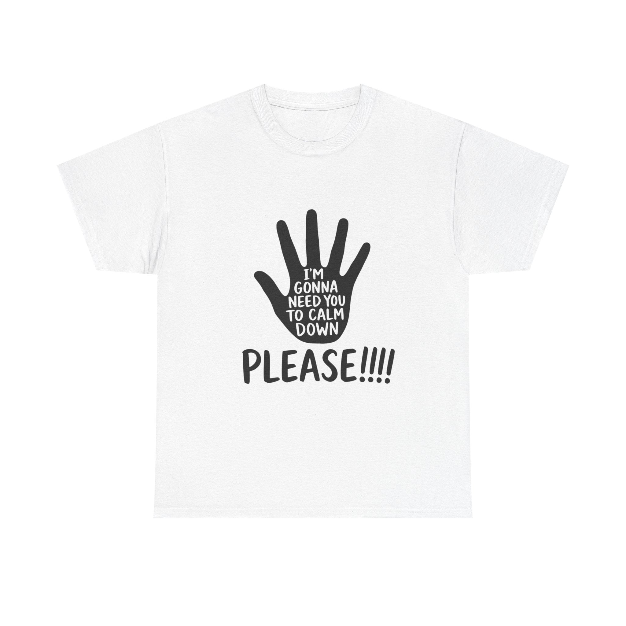 T-Shirt — "I’m Gonna Need You To Calm Down Please!!!!" Graphic Tee