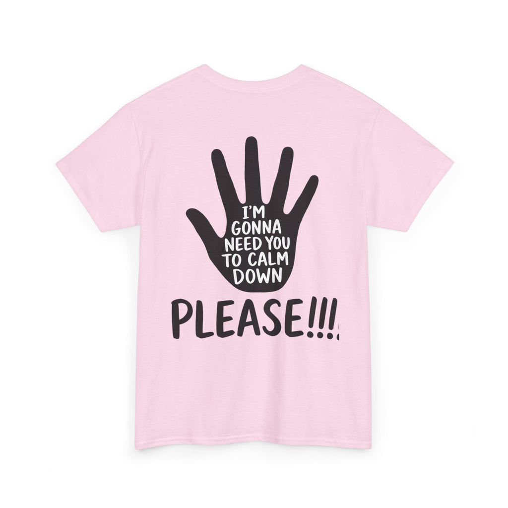 T-Shirt — "I’m Gonna Need You To Calm Down Please!!!!" Graphic Tee