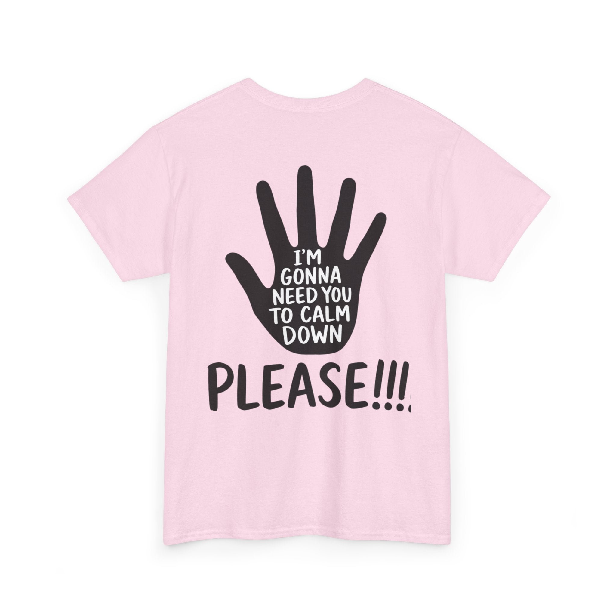 T-Shirt — "I’m Gonna Need You To Calm Down Please!!!!" Graphic Tee