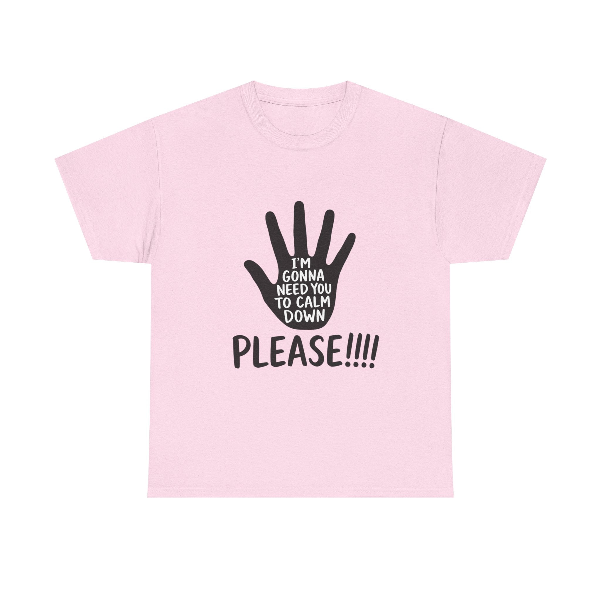 T-Shirt — "I’m Gonna Need You To Calm Down Please!!!!" Graphic Tee