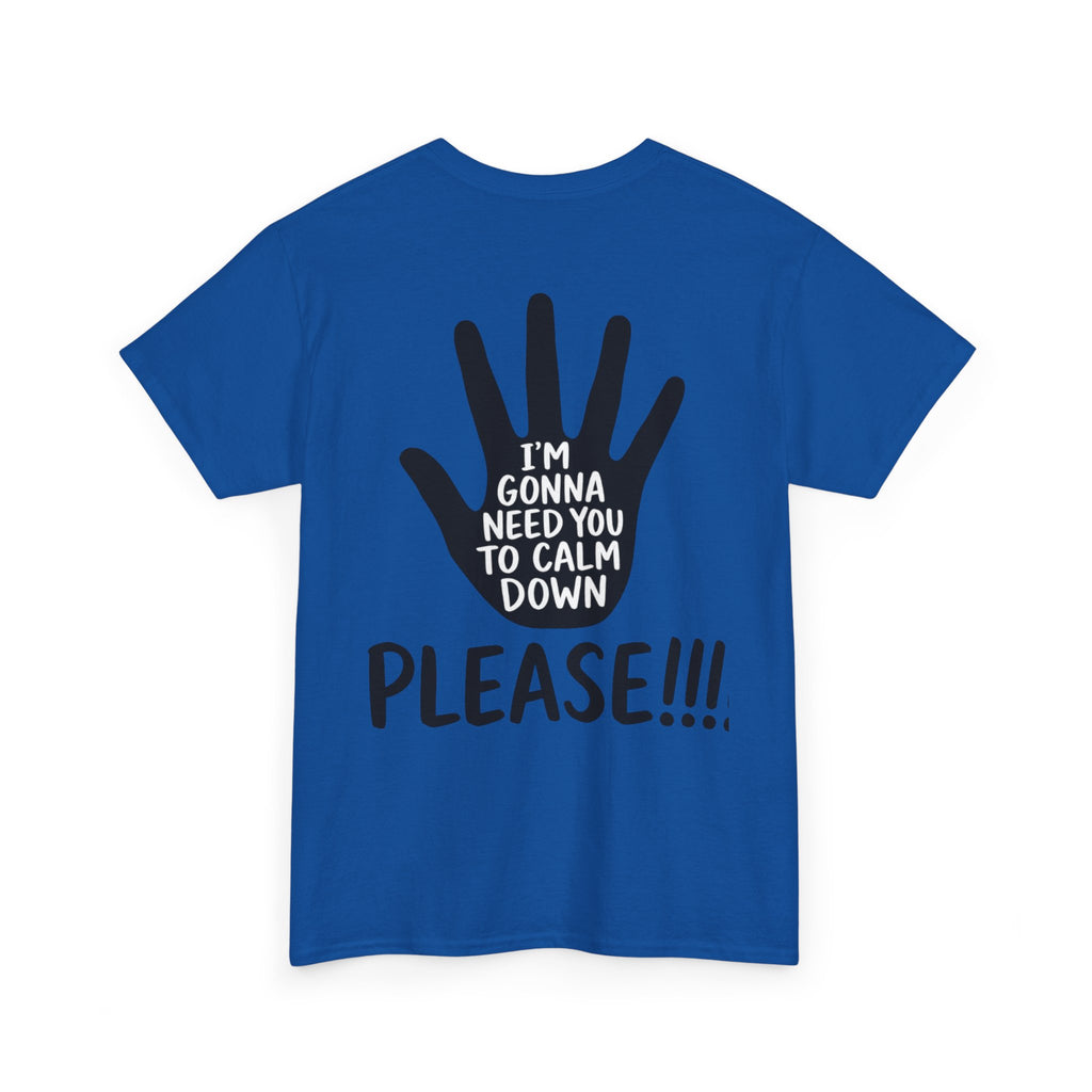 T-Shirt — "I’m Gonna Need You To Calm Down Please!!!!" Graphic Tee