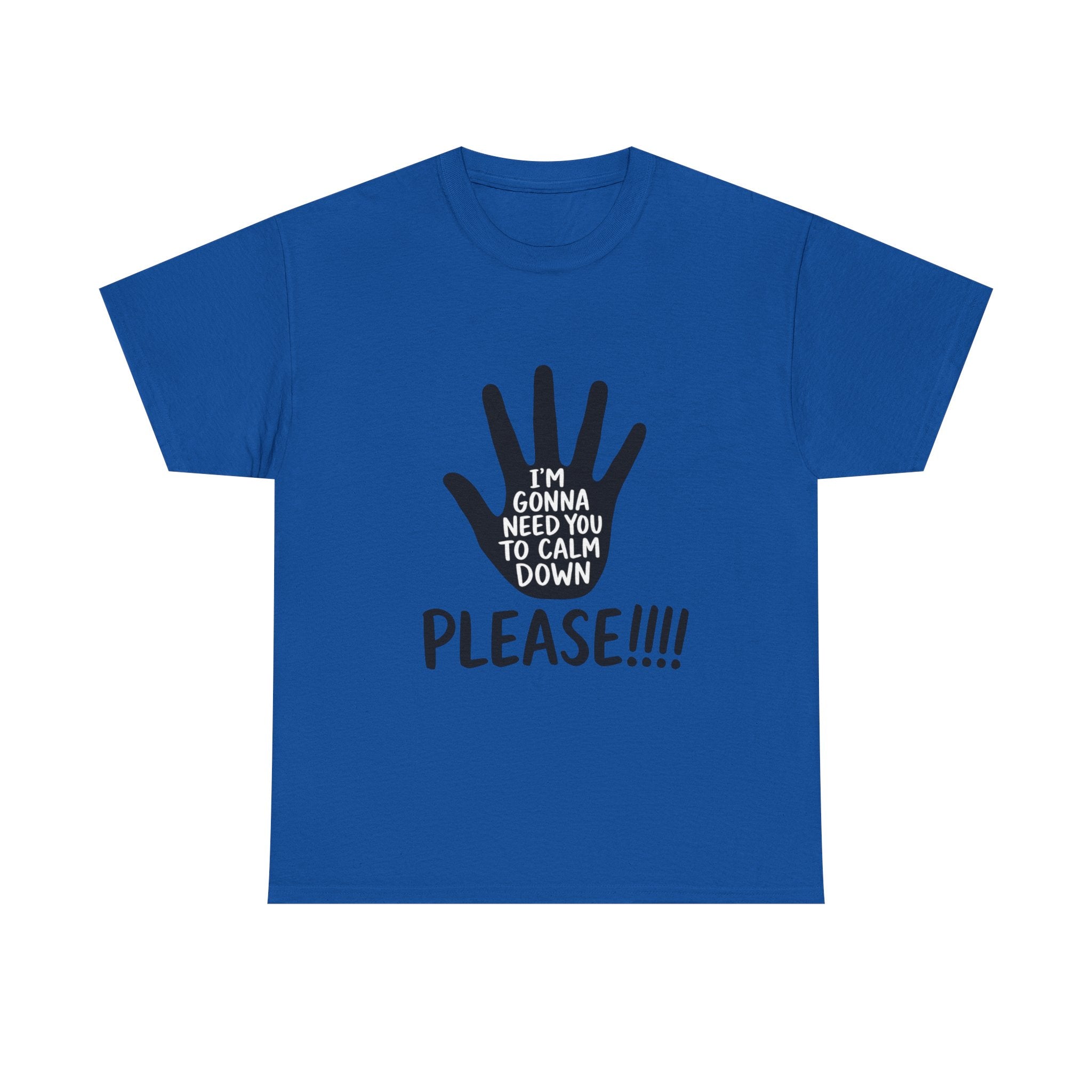 T-Shirt — "I’m Gonna Need You To Calm Down Please!!!!" Graphic Tee