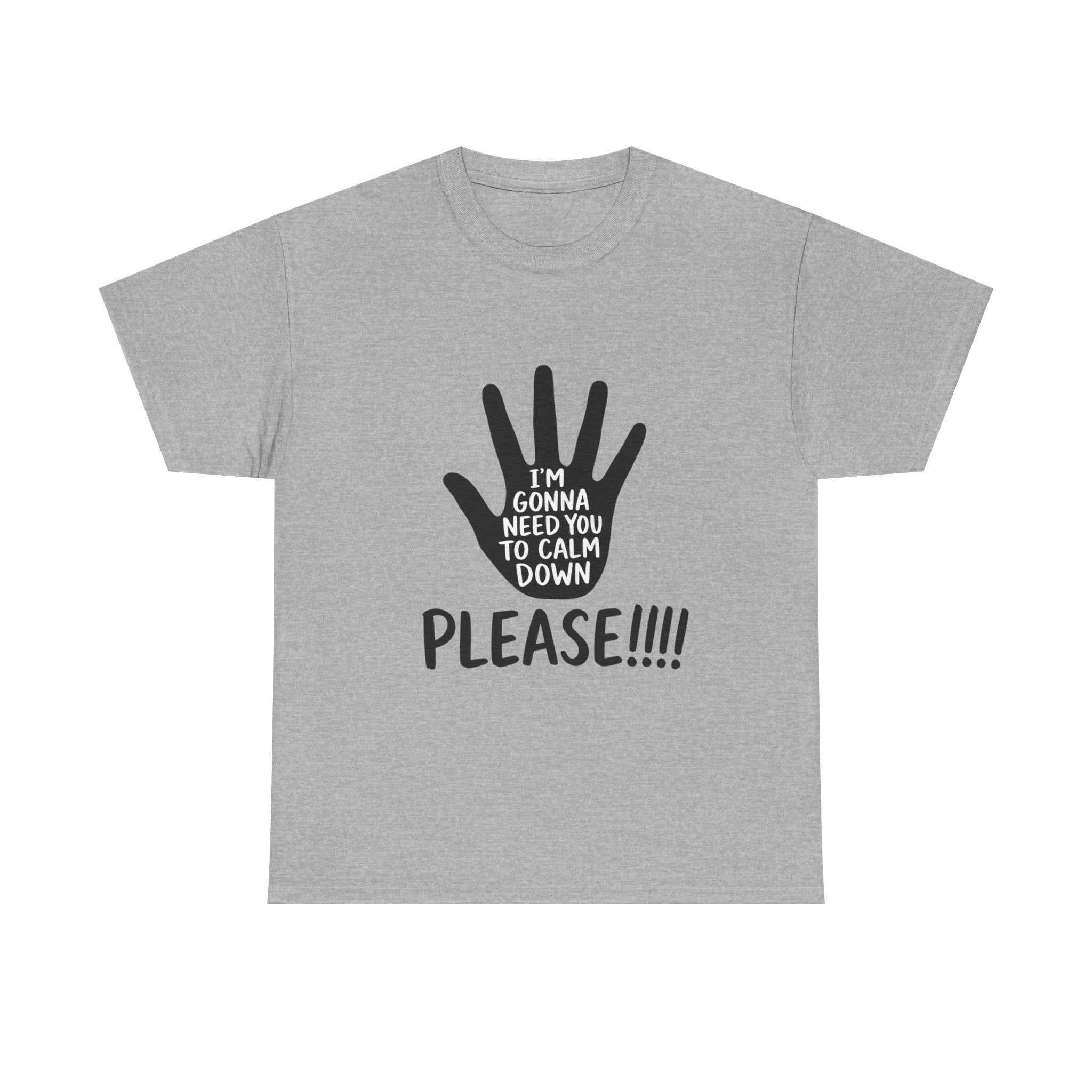 T-Shirt — "I’m Gonna Need You To Calm Down Please!!!!" Graphic Tee