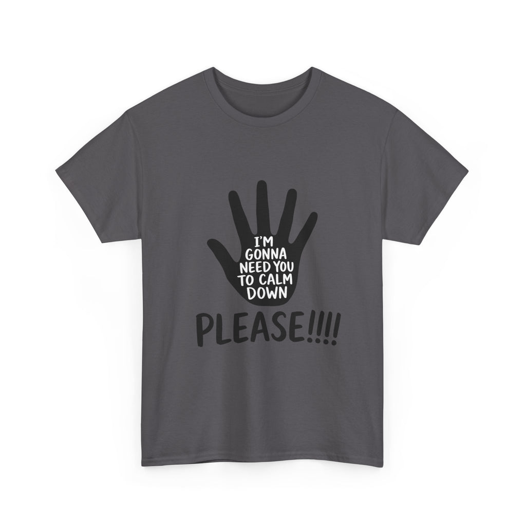 T-Shirt — "I’m Gonna Need You To Calm Down Please!!!!" Graphic Tee