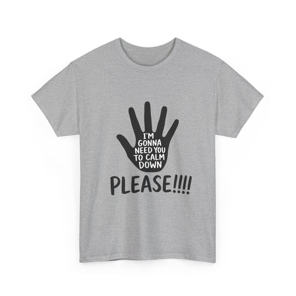 T-Shirt — "I’m Gonna Need You To Calm Down Please!!!!" Graphic Tee