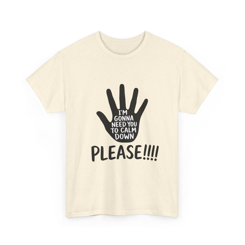 T-Shirt — "I’m Gonna Need You To Calm Down Please!!!!" Graphic Tee