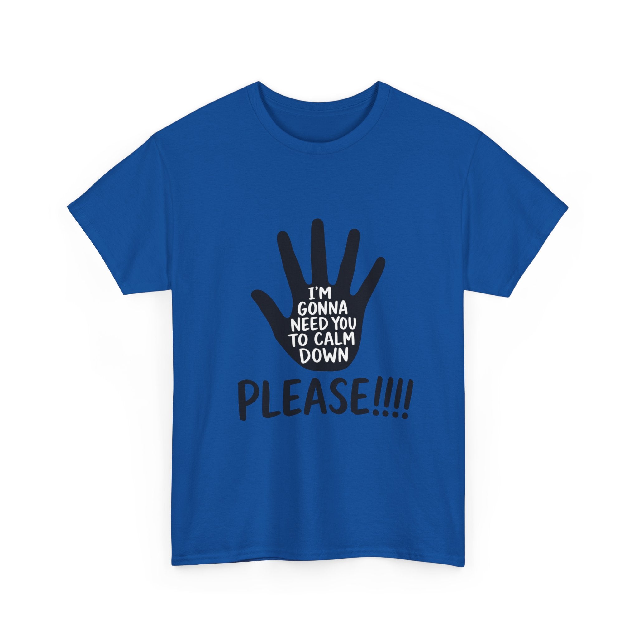 T-Shirt — "I’m Gonna Need You To Calm Down Please!!!!" Graphic Tee
