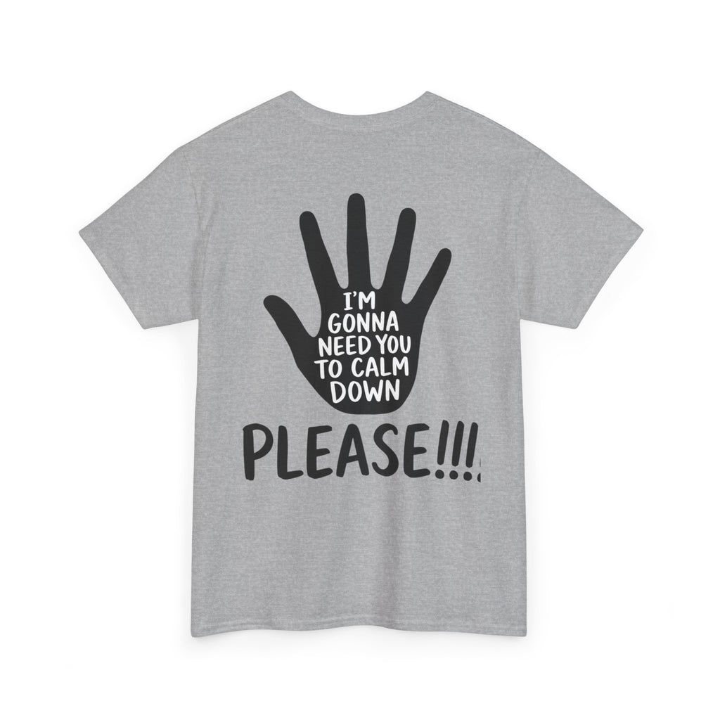 T-Shirt — "I’m Gonna Need You To Calm Down Please!!!!" Graphic Tee