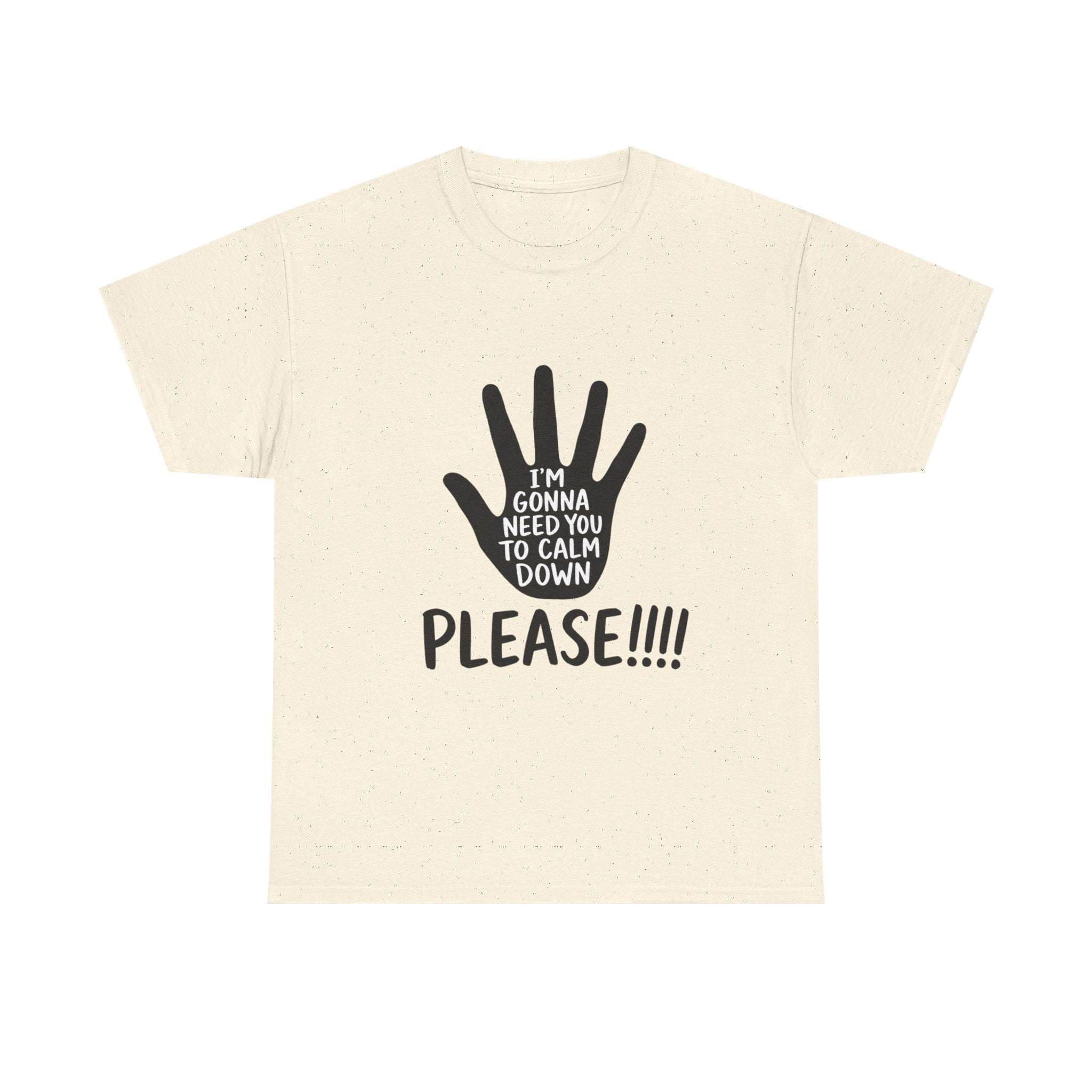 T-Shirt — "I’m Gonna Need You To Calm Down Please!!!!" Graphic Tee