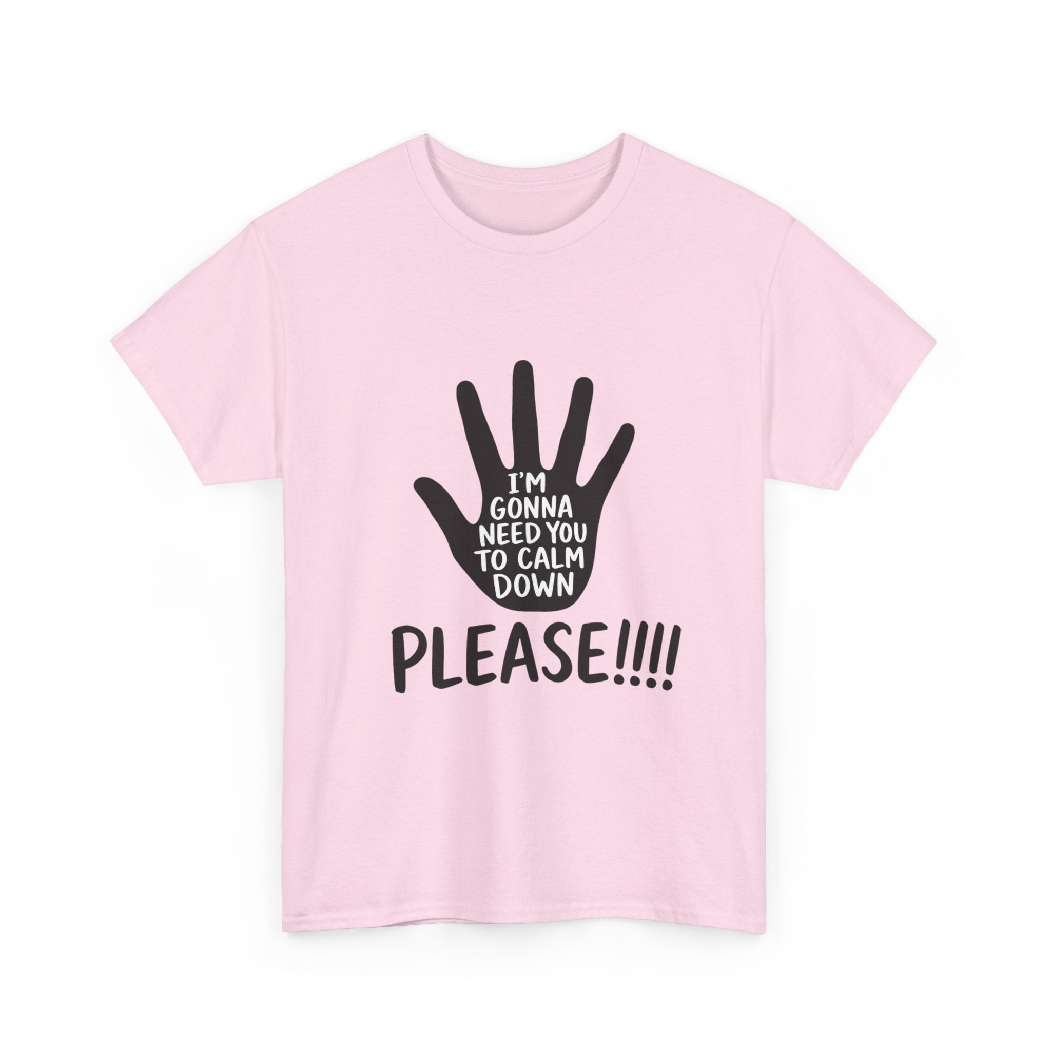 T-Shirt — "I’m Gonna Need You To Calm Down Please!!!!" Graphic Tee