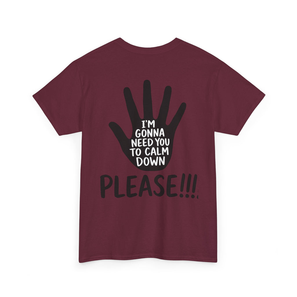 T-Shirt — "I’m Gonna Need You To Calm Down Please!!!!" Graphic Tee