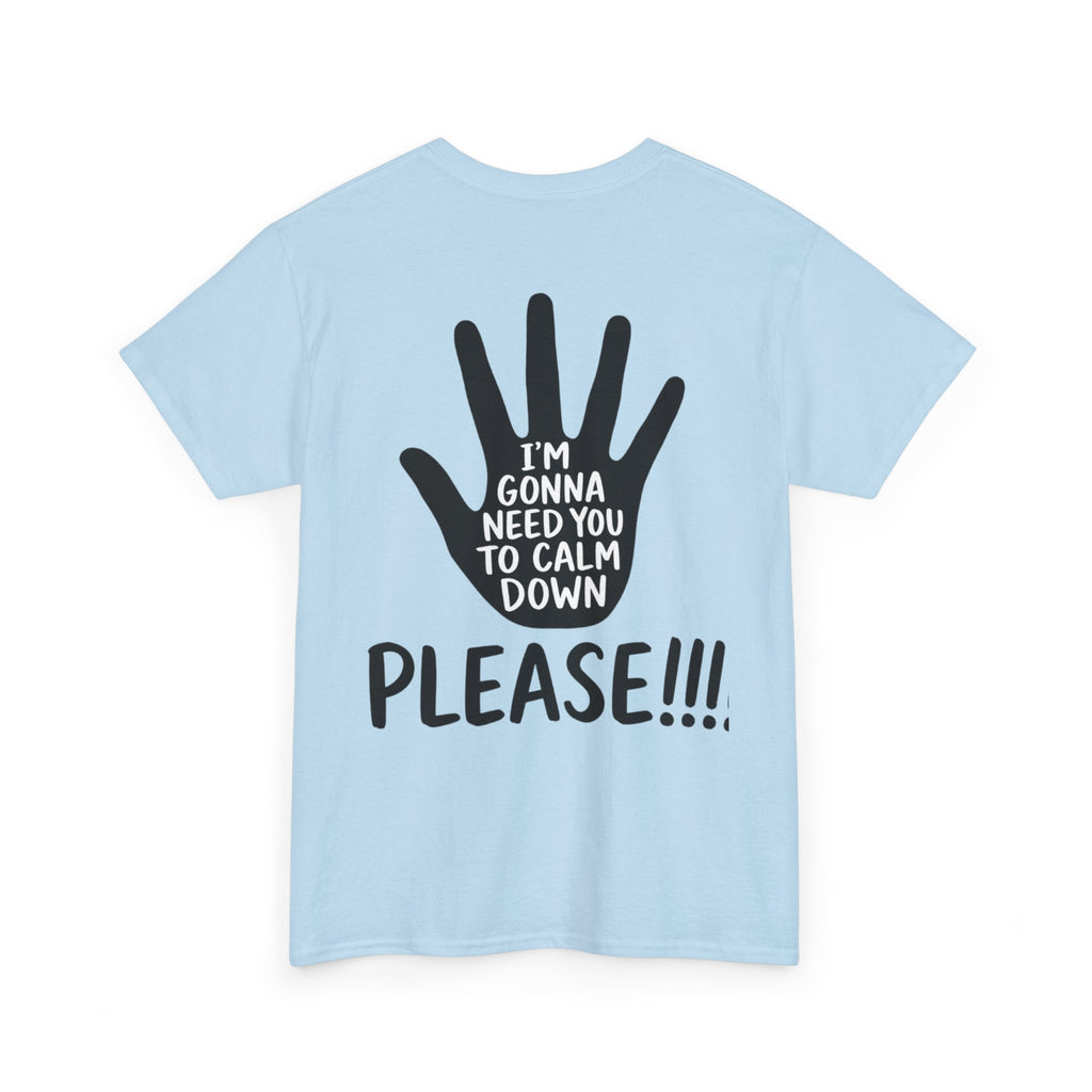 T-Shirt — "I’m Gonna Need You To Calm Down Please!!!!" Graphic Tee