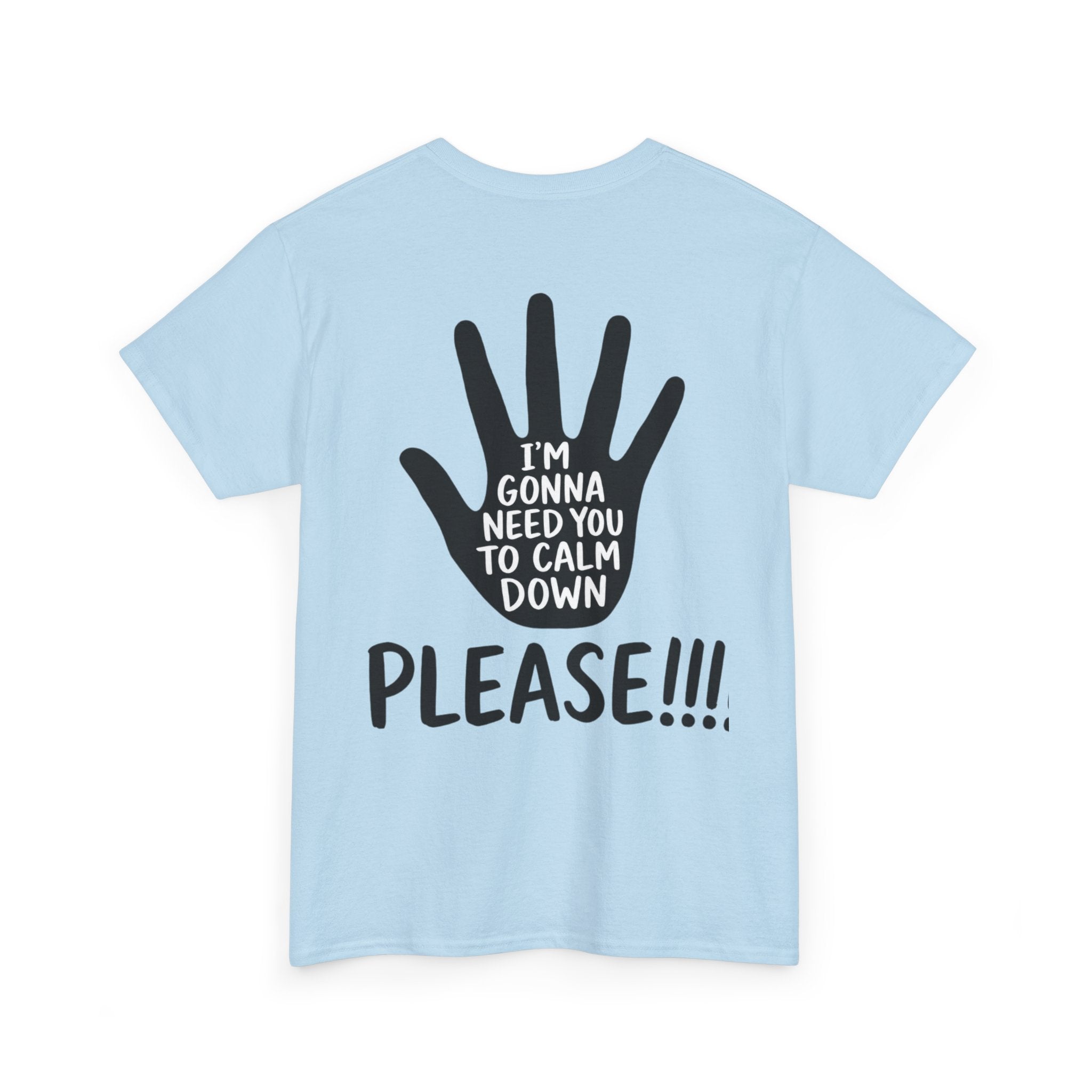T-Shirt — "I’m Gonna Need You To Calm Down Please!!!!" Graphic Tee