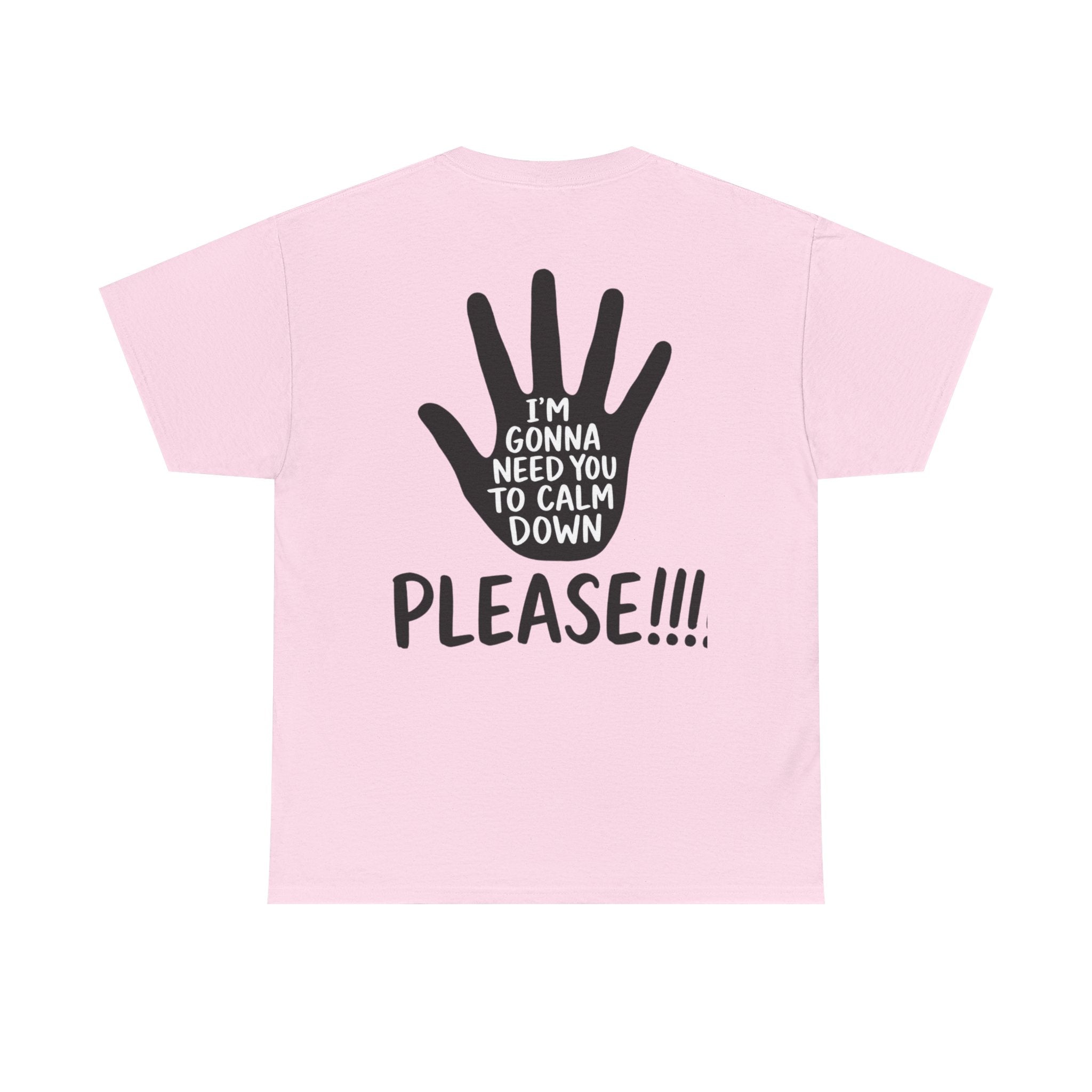 T-Shirt — "I’m Gonna Need You To Calm Down Please!!!!" Graphic Tee