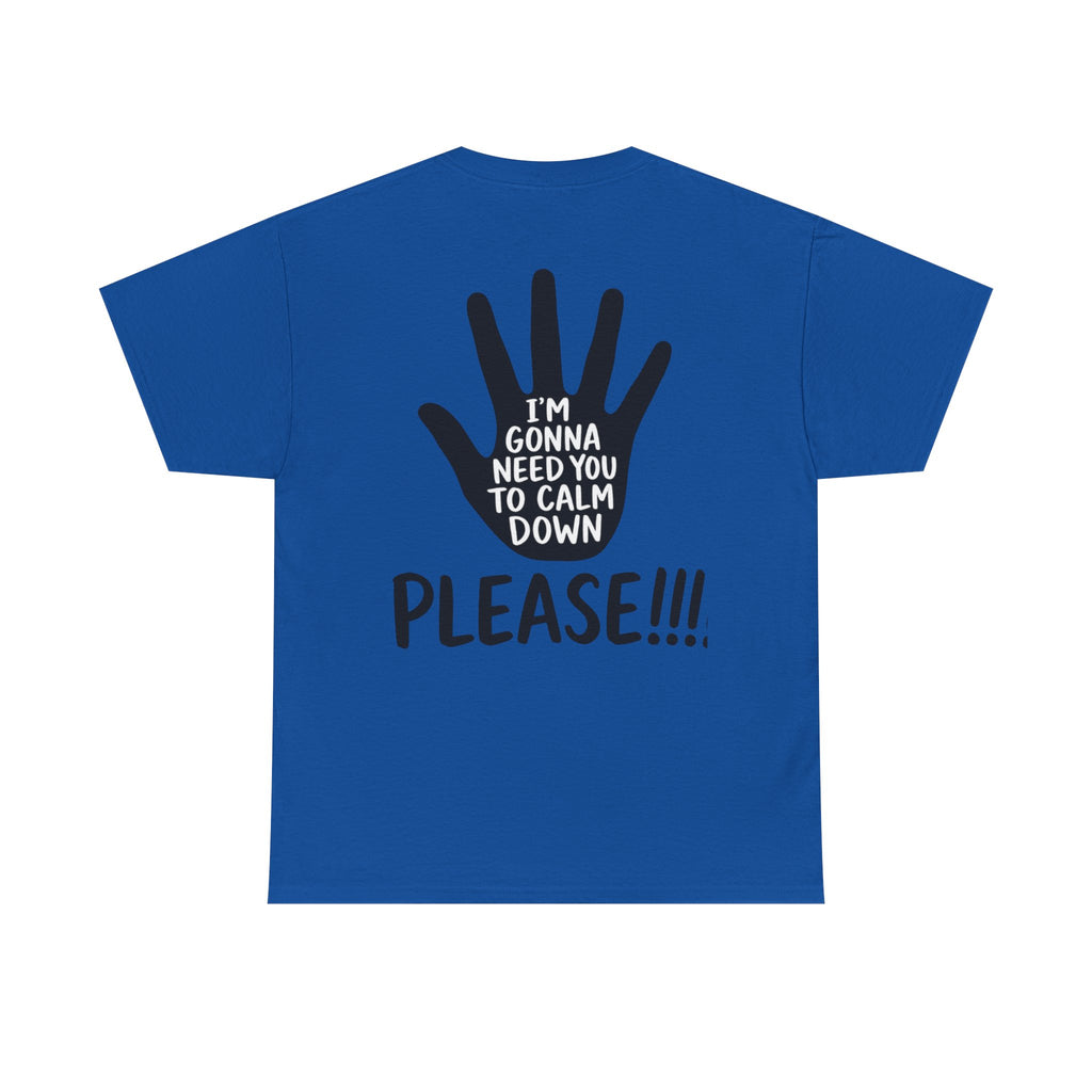 T-Shirt — "I’m Gonna Need You To Calm Down Please!!!!" Graphic Tee