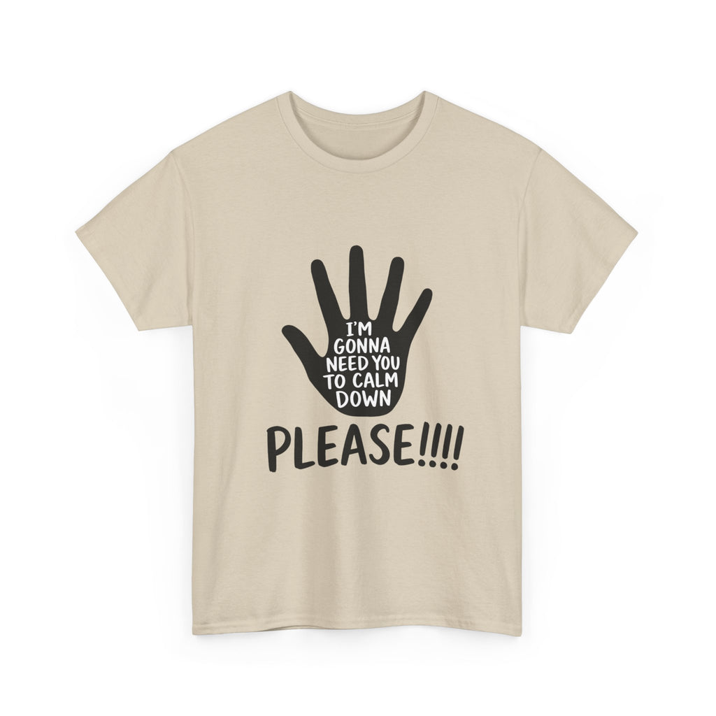 T-Shirt — "I’m Gonna Need You To Calm Down Please!!!!" Graphic Tee