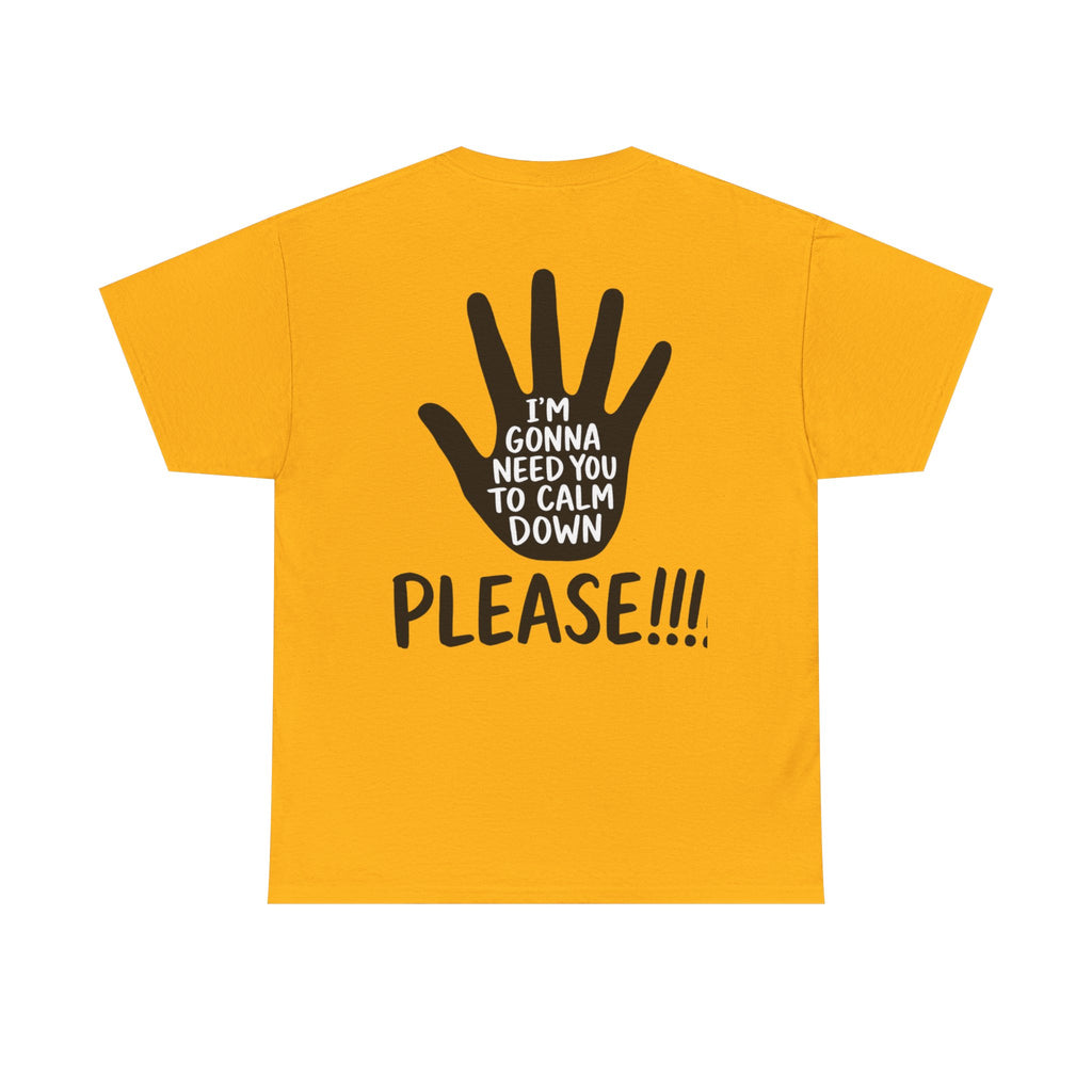 T-Shirt — "I’m Gonna Need You To Calm Down Please!!!!" Graphic Tee