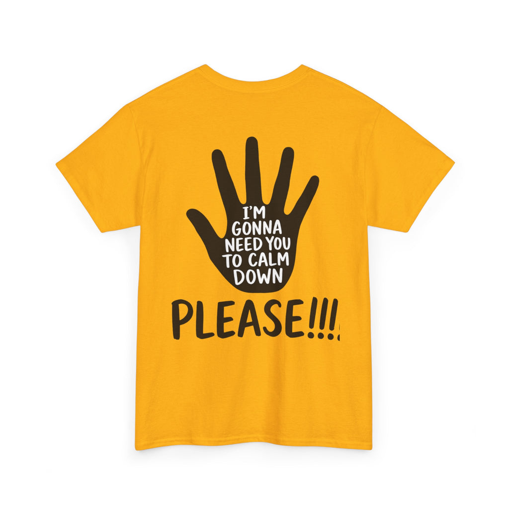T-Shirt — "I’m Gonna Need You To Calm Down Please!!!!" Graphic Tee