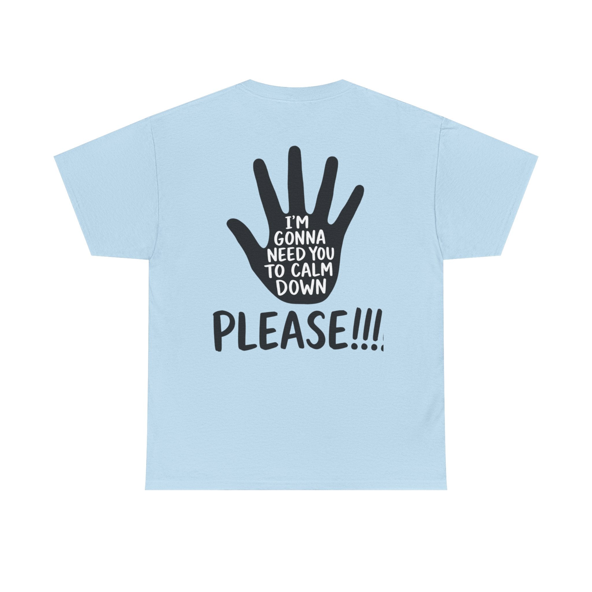 T-Shirt — "I’m Gonna Need You To Calm Down Please!!!!" Graphic Tee