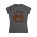Woman's softstyle tee "I PINKY SWEAR"