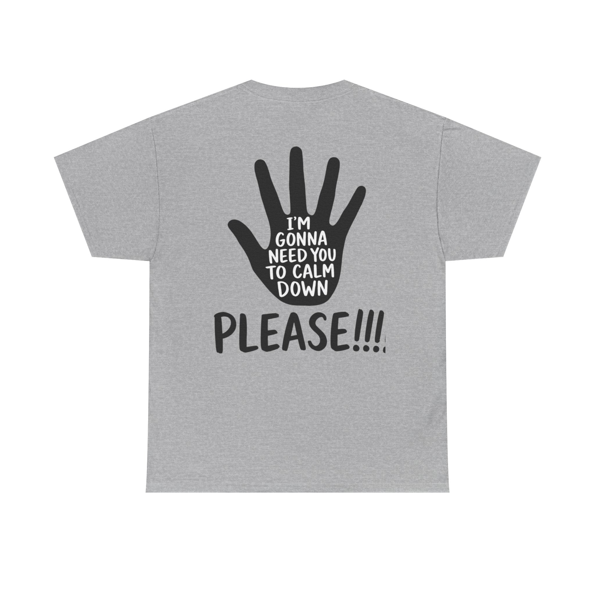 T-Shirt — "I’m Gonna Need You To Calm Down Please!!!!" Graphic Tee
