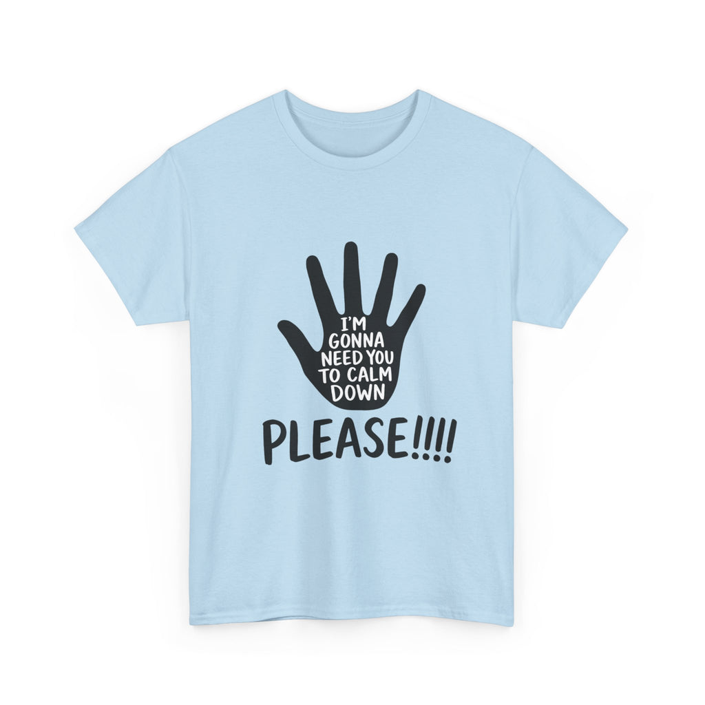 T-Shirt — "I’m Gonna Need You To Calm Down Please!!!!" Graphic Tee
