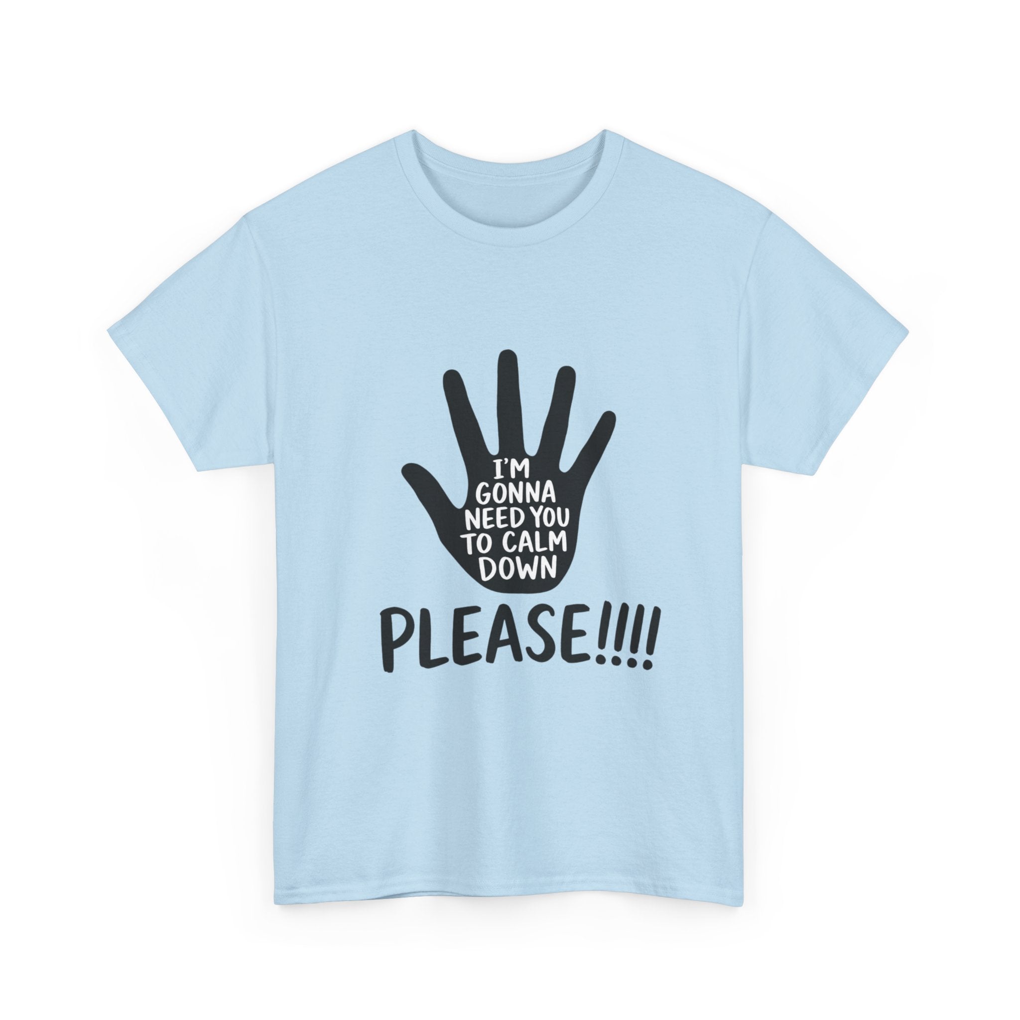 T-Shirt — "I’m Gonna Need You To Calm Down Please!!!!" Graphic Tee