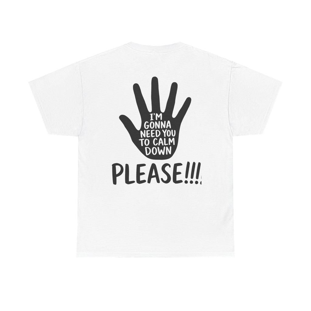 T-Shirt — "I’m Gonna Need You To Calm Down Please!!!!" Graphic Tee
